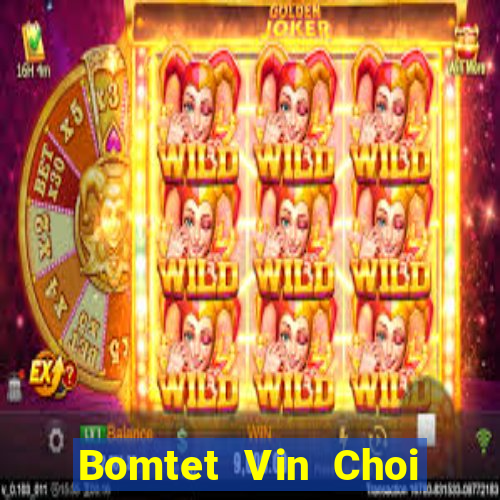 Bomtet Vin Choi Game Đánh Bài