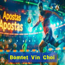 Bomtet Vin Choi Game Đánh Bài