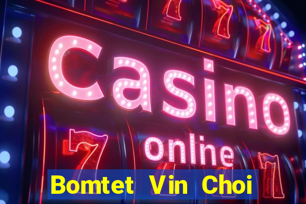 Bomtet Vin Choi Game Đánh Bài