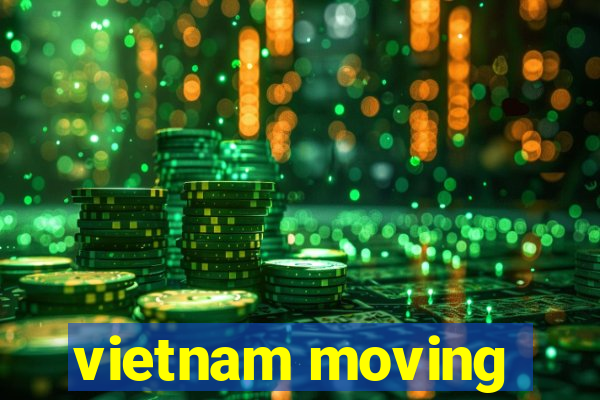 vietnam moving