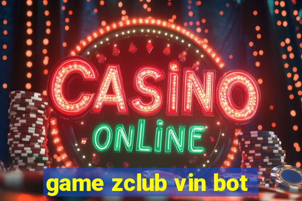 game zclub vin bot