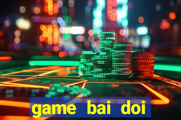 game bai doi thuong the cao uy tin