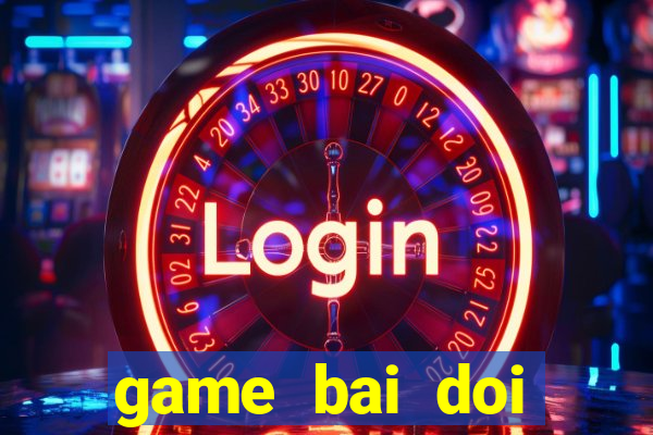 game bai doi thuong the cao uy tin