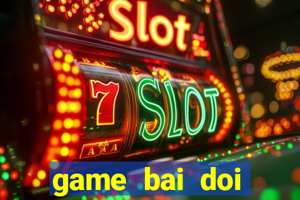 game bai doi thuong the cao uy tin