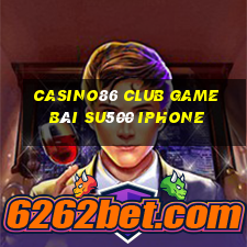 Casino86 Club Game Bài Su500 Iphone