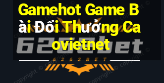 Gamehot Game Bài Đổi Thưởng Caovietnet