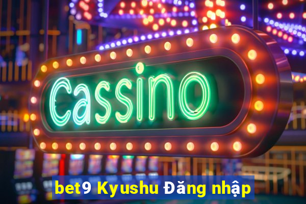 bet9 Kyushu Đăng nhập