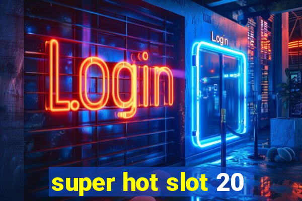 super hot slot 20