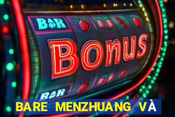 BARE MENZHUANG VÀ wed MIỄN PHÍ