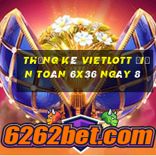 Thống kê vietlott Điện Toán 6x36 ngày 8