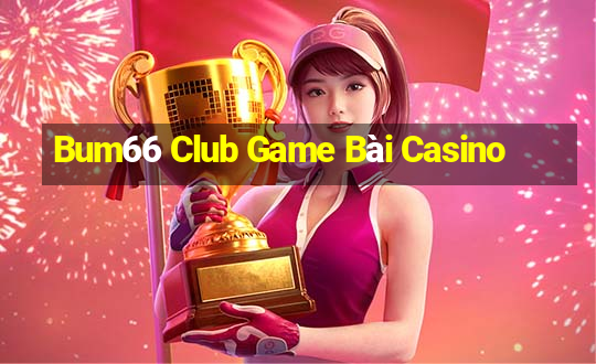 Bum66 Club Game Bài Casino