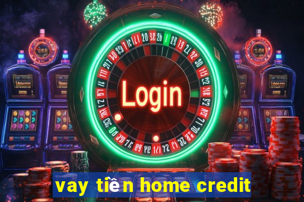 vay tiền home credit