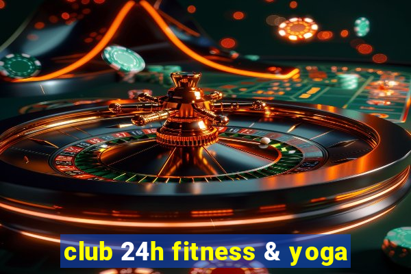 club 24h fitness & yoga