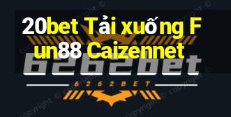 20bet Tải xuống Fun88 Caizennet