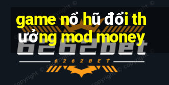 game nổ hũ đổi thưởng mod money