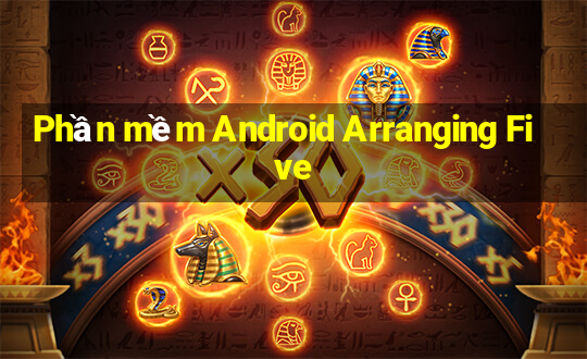 Phần mềm Android Arranging Five