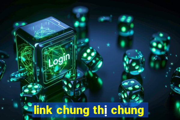 link chung thị chung