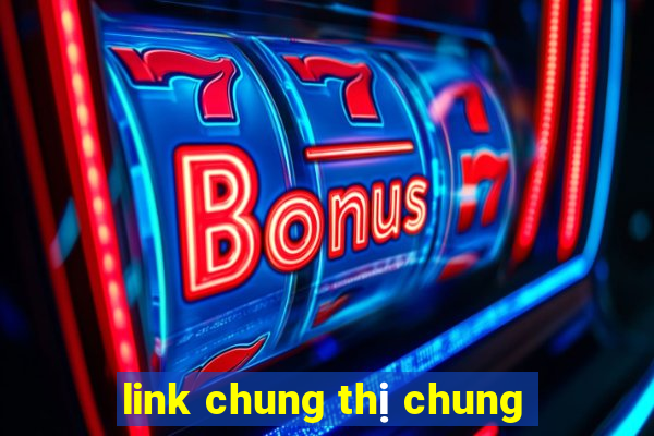 link chung thị chung