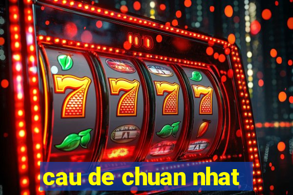 cau de chuan nhat