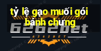 tỷ lệ gạo muối gói bánh chưng