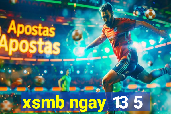 xsmb ngay 13 5