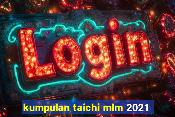 kumpulan taichi mlm 2021