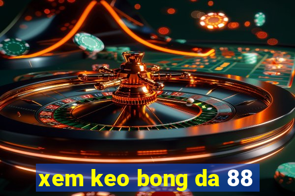 xem keo bong da 88