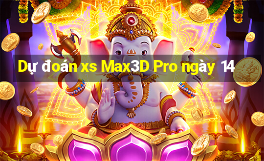 Dự đoán xs Max3D Pro ngày 14