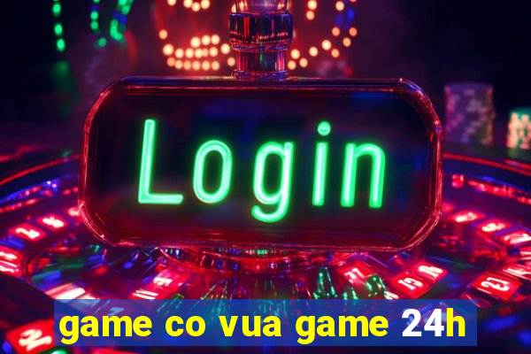 game co vua game 24h