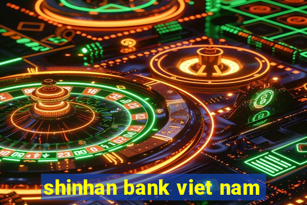 shinhan bank viet nam