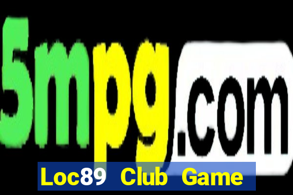 Loc89 Club Game Bài 69 Doi Thuong