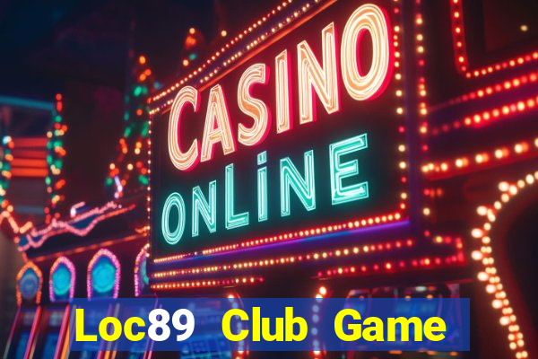 Loc89 Club Game Bài 69 Doi Thuong