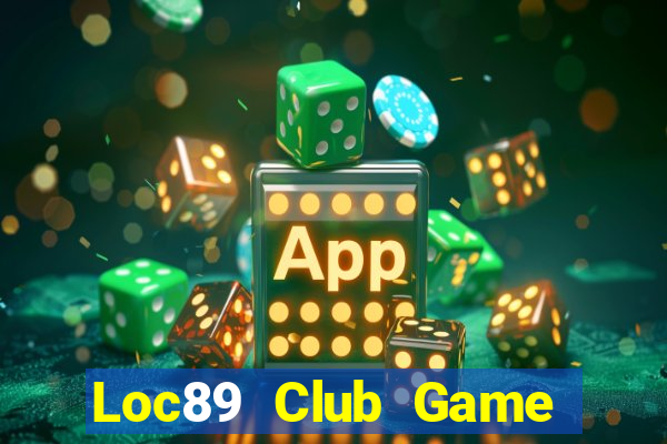 Loc89 Club Game Bài 69 Doi Thuong