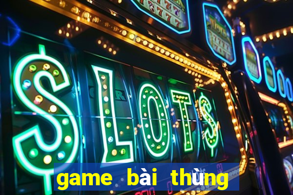 game bài thùng phá sảnh