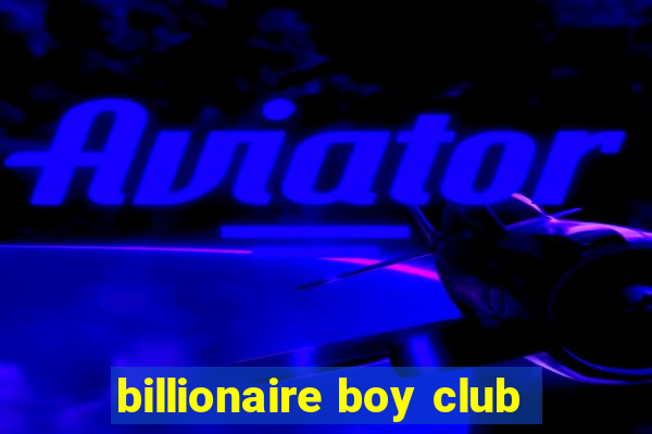 billionaire boy club