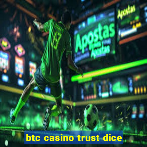 btc casino trust dice