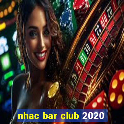 nhac bar club 2020