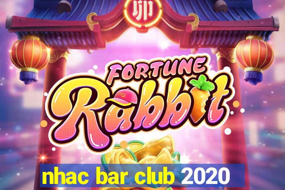 nhac bar club 2020