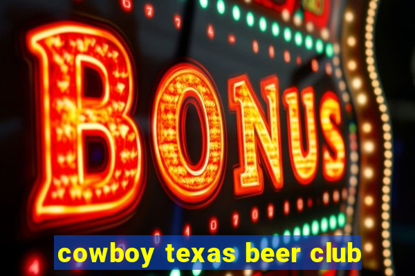 cowboy texas beer club