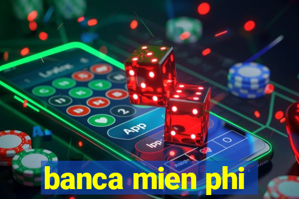 banca mien phi