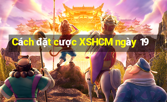 Cách đặt cược XSHCM ngày 19