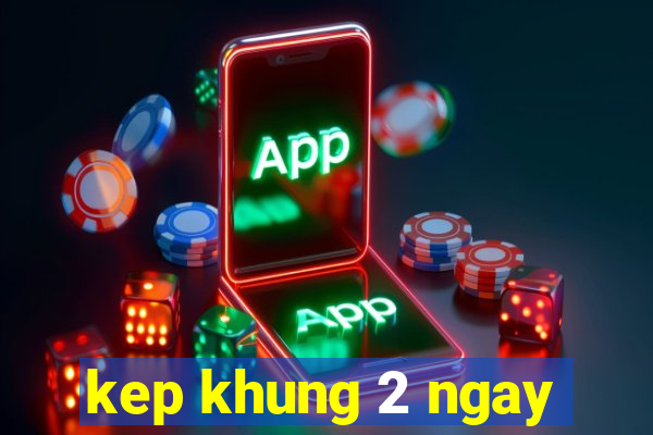 kep khung 2 ngay