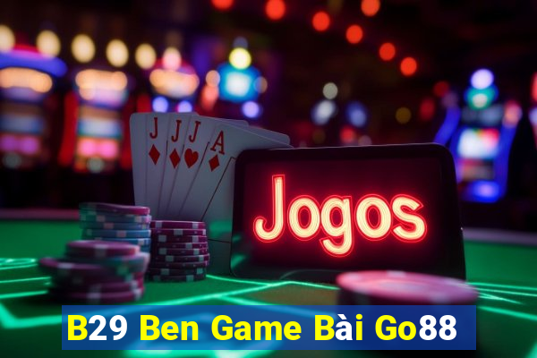 B29 Ben Game Bài Go88