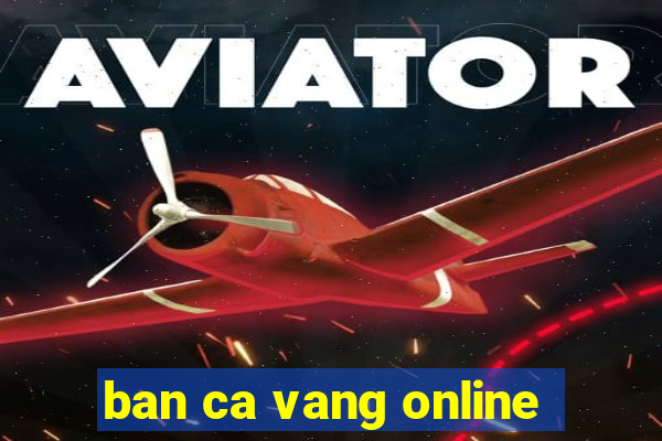 ban ca vang online