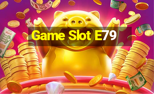 Game Slot E79