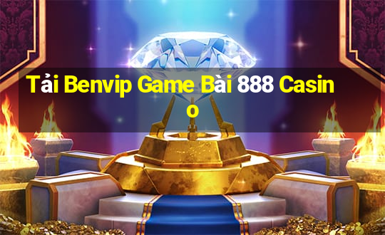 Tải Benvip Game Bài 888 Casino