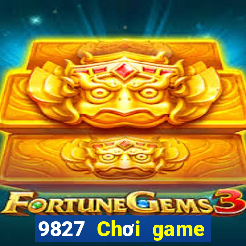 9827 Chơi game bài giải trí