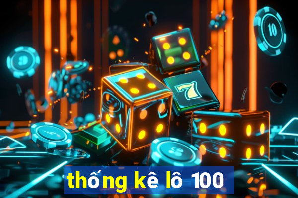 thống kê lô 100