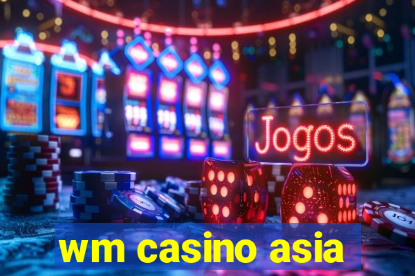 wm casino asia