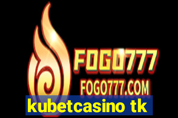 kubetcasino tk